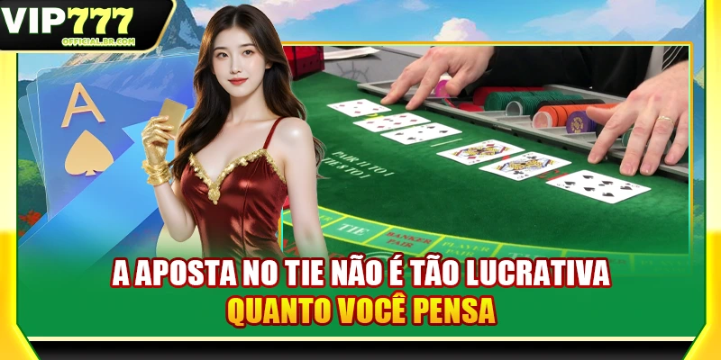 A aposta no Tie não é tão lucrativa quanto você pensa