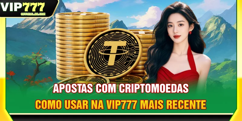 Apostas com criptomoedas: Como usar na VIP777 mais recente