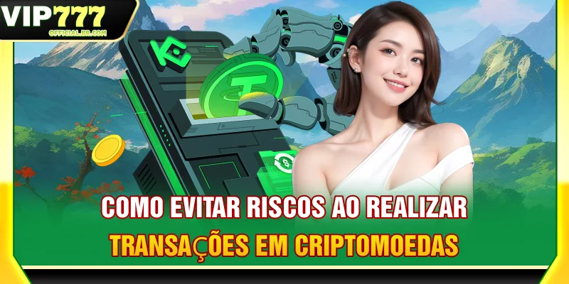 Como evitar riscos ao realizar transações em criptomoedas
