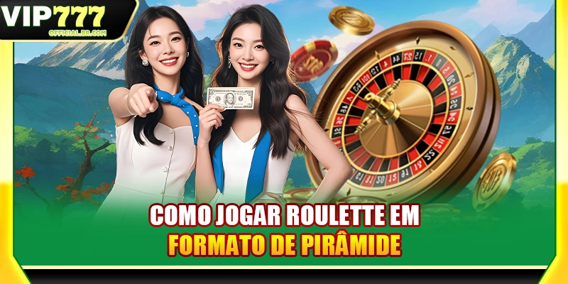 Como jogar Roulette em formato de pirâmide