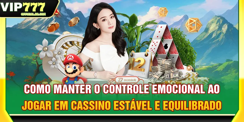Como manter o controle emocional ao jogar em cassino estável e equilibrado