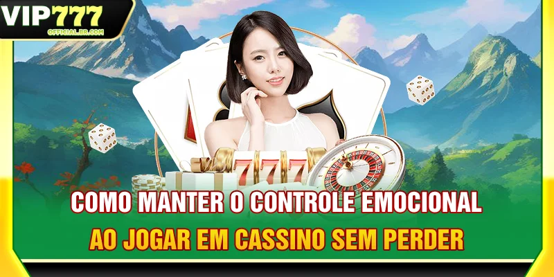Como manter o controle emocional ao jogar em cassino sem perder