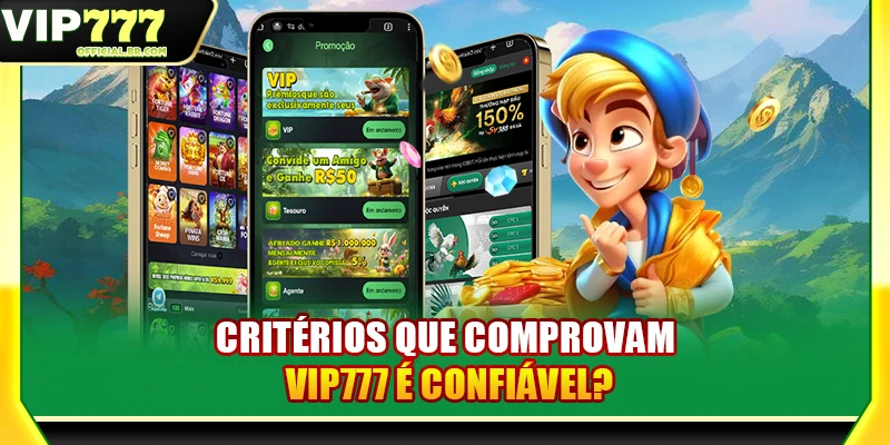 Critérios que comprovam VIP777 é confiável?