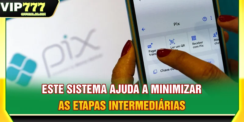 Este sistema ajuda a minimizar as etapas intermediárias.