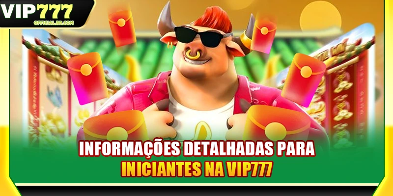 Informações detalhadas para iniciantes na VIP777