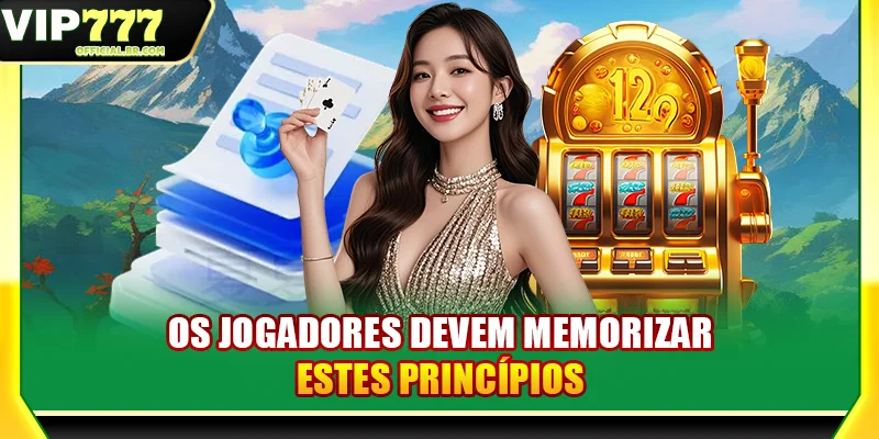 Os jogadores devem memorizar estes princípios