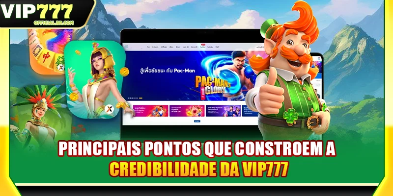 Principais pontos que constroem a credibilidade da VIP777