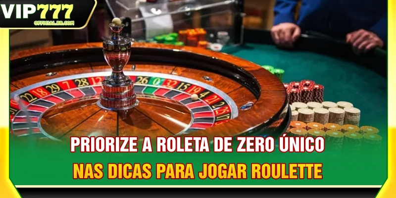 Priorize a roleta de zero único nas dicas para jogar Roulette