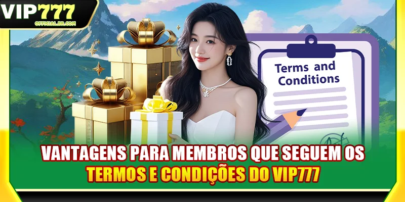 Vantagens para membros que seguem os termos e condições do VIP777