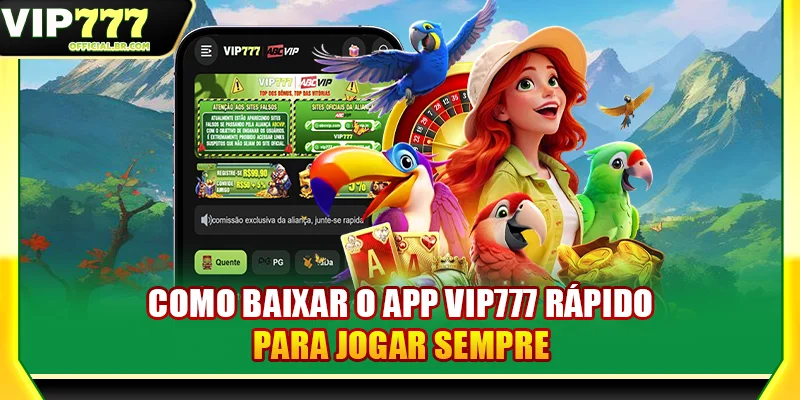 Como Baixar O App VIP777 Rápido Para Jogar Sempre