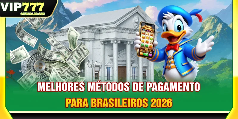 Melhores Métodos De Pagamento Para Brasileiros 2026